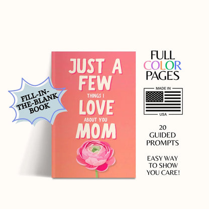 Just a Few Things I Love About You Mom: Fill-In The Blank Book Gift